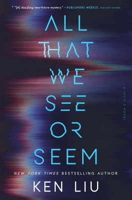 Cover Image for All That We See or Seem -- Ken Liu, Hardcover