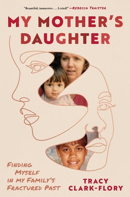 Cover Image for My Mother's Daughter: Finding Myself in My Family's Fractured Past -- Tracy Clark-Flory, Hardcover