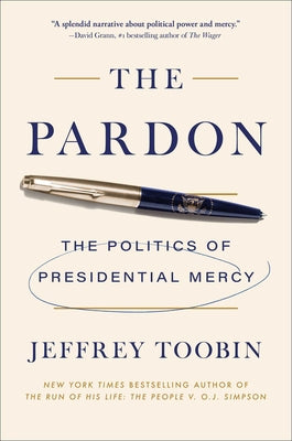 Cover Image for The Pardon: The Politics of Presidential Mercy -- Jeffrey Toobin, Hardcover