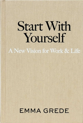 Cover Image for Start with Yourself: A New Vision for Work & Life -- Emma Grede, Hardcover