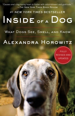 Cover Image for Inside of a Dog: What Dogs See, Smell, and Know -- Alexandra Horowitz, Hardcover