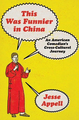 Cover Image for This Was Funnier in China: An American Comedian's Cross-Cultural Journey -- Jesse Appell, Hardcover