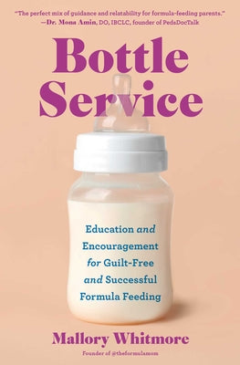 Cover Image for Bottle Service: Education and Encouragement for Guilt-Free and Successful Formula Feeding -- Mallory Whitmore, Paperback
