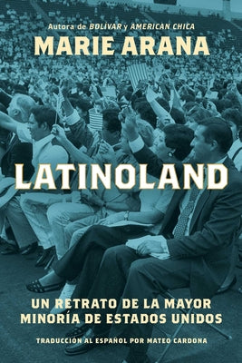 Cover Image for Latinoland (Spanish Edition): Un Retrato de la Mayor Minoría de Estados Unidos -- Marie Arana, Paperback