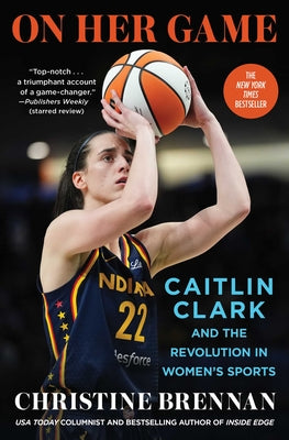 Cover Image for On Her Game: Caitlin Clark and the Revolution in Women's Sports -- Christine Brennan, Paperback