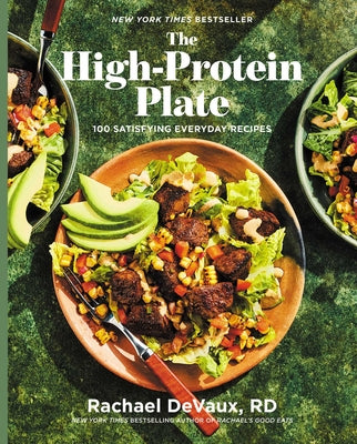 Cover Image for The High-Protein Plate: 100 Satisfying Everyday Recipes (a Cookbook) -- Rachael Devaux, Hardcover