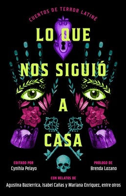 Cover Image for Lo Que Nos Siguió a Casa/Something Followed Us Home: Cuentos de Terror Latiné -- Cynthia Pelayo, Paperback