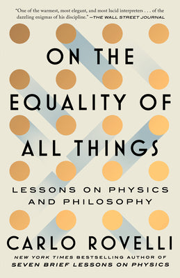 Cover Image for On the Equality of All Things: Lessons on Physics and Philosophy -- Carlo Rovelli, Hardcover