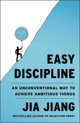 Cover Image for Easy Discipline: An Unconventional Way to Achieve Ambitious Things -- Jia Jiang, Hardcover
