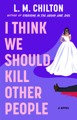 Cover Image for I Think We Should Kill Other People -- L. M. Chilton, Paperback
