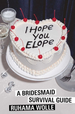 Cover Image for I Hope You Elope: A Bridesmaid Survival Guide -- Ruhama Wolle, Paperback