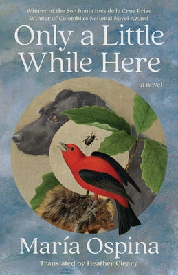 Cover Image for Only a Little While Here -- María Ospina, Hardcover