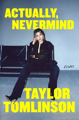 Cover Image for Actually, Nevermind: Essays -- Taylor Tomlinson, Hardcover