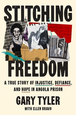 Cover Image for Stitching Freedom: A True Story of Injustice, Defiance, and Hope in Angola Prison -- Gary Tyler, Hardcover
