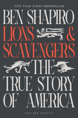 Cover Image for Lions and Scavengers: The True Story of America (and Her Critics) -- Ben Shapiro, Hardcover