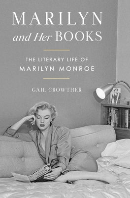 Cover Image for Marilyn and Her Books: The Literary Life of Marilyn Monroe -- Gail Crowther, Hardcover