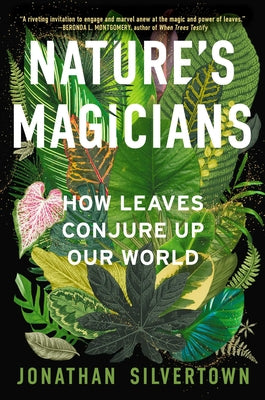 Cover Image for Nature's Magicians: How Leaves Conjure Up Our World -- Jonathan W. Silvertown, Hardcover