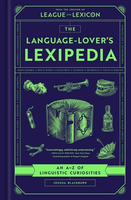 Cover Image for The Language-Lover's Lexipedia: An A-Z of Linguistic Curiosities -- Joshua Blackburn, Hardcover