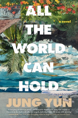 Cover Image for All the World Can Hold -- Jung Yun, Hardcover