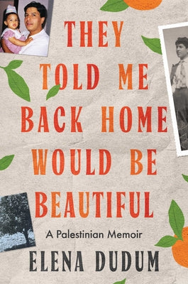 Cover Image for They Told Me Back Home Would Be Beautiful: A Palestinian Memoir -- Elena Dudum, Hardcover