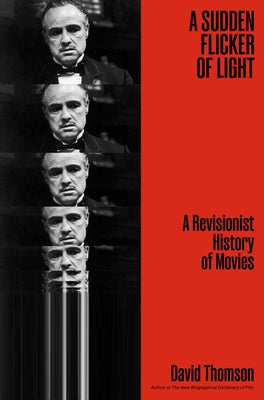 Cover Image for A Sudden Flicker of Light: A Revisionist History of Movies -- David Thomson, Hardcover