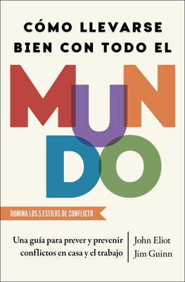 Cover Image for Cómo Llevarse Bien Con Todo El Mundo, Spanish-Language Edition of How to Get Along with Anyone: Una Guía Para Prever Y Prevenir Conflictos En Casa Y E -- John Eliot, Paperback