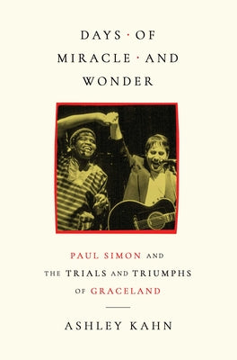 Cover Image for Days of Miracle and Wonder: Paul Simon and the Trials and Triumphs of Graceland -- Ashley Kahn, Hardcover