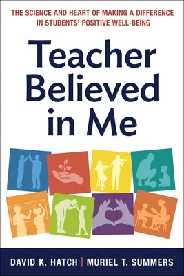 Cover Image for Teacher Believed in Me: The Science and Heart of Making a Difference in Students' Positive Well-Being -- David K. Hatch, Paperback