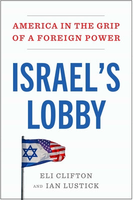 Cover Image for Israel's Lobby: America in the Grip of a Foreign Power -- Eli Clifton, Hardcover