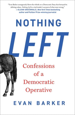 Cover Image for Nothing Left: Confessions of a Democratic Operative -- Evan Barker, Hardcover
