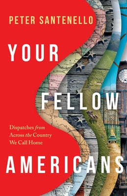 Cover Image for Your Fellow Americans: Dispatches from Across the Country We Call Home -- Peter Santenello, Hardcover
