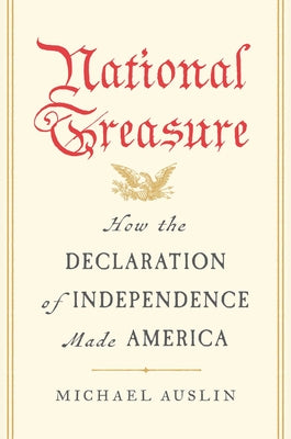 Cover Image for National Treasure: How the Declaration of Independence Made America -- Michael Auslin, Hardcover