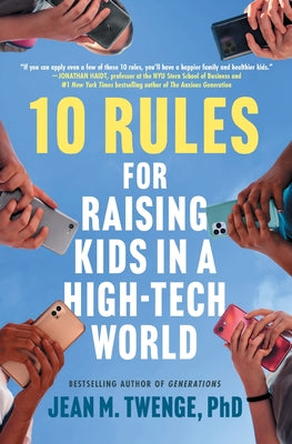 Cover Image for 10 Rules for Raising Kids in a High-Tech World -- Jean M. Twenge, Paperback
