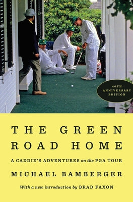 Cover Image for The Green Road Home: A Caddie's Adventures on the PGA Tour -- Michael Bamberger, Hardcover