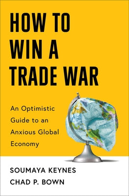 Cover Image for How to Win a Trade War: An Optimistic Guide to an Anxious Global Economy -- Soumaya Keynes, Hardcover