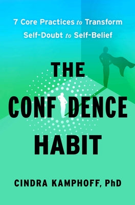Cover Image for The Confidence Habit: 7 Core Practices to Transform Self-Doubt to Self-Belief -- Cindra Kamphoff, Hardcover