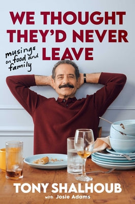 Cover Image for We Thought They'd Never Leave: Musings on Food and Family -- Tony Shalhoub, Hardcover