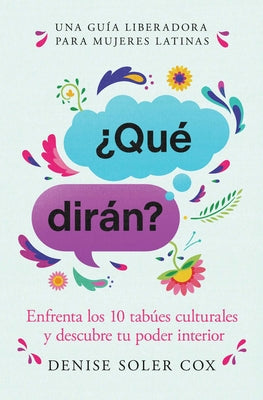 Cover Image for ¿Qué Dirán?/What Will They Say?: Enfrenta Los 10 Tabúes Culturales Y Descubre Tu Poder Interior -- Denise Soler Cox, Paperback