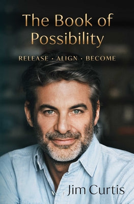 Cover Image for The Book of Possibility: Release. Align. Become. -- Jim Curtis, Hardcover