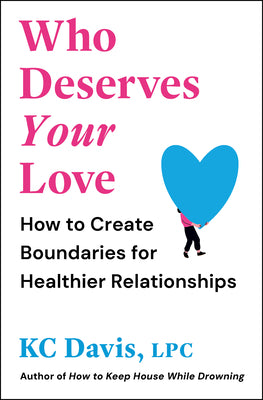 Cover Image for Who Deserves Your Love: How to Create Boundaries for Healthier Relationships -- Kc Davis, Paperback