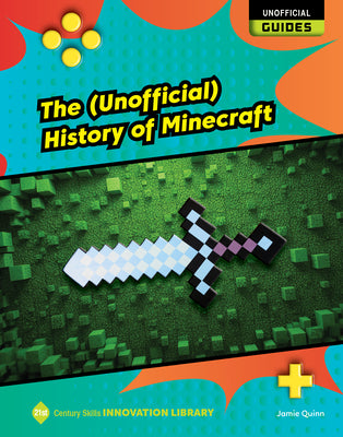 Cover Image for The (Unofficial) History of Minecraft -- Jamie Quinn, Library Binding