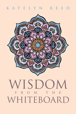 Cover Image for Wisdom from the Whiteboard -- Katelyn Reed, Paperback