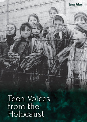 Cover Image for Teen Voices from the Holocaust -- James Roland, Hardcover