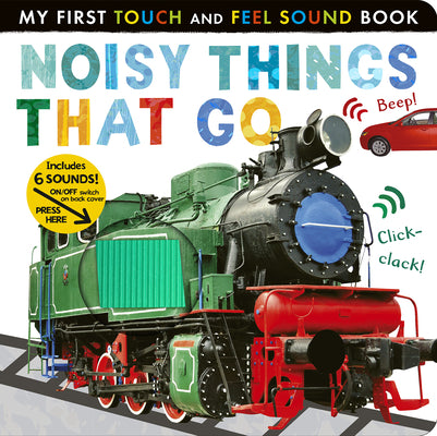 Cover Image for Noisy Things That Go: Includes 6 Sounds and an On/Off Switch on the Back Cover! -- Libby Walden, Board Books