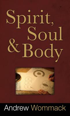 Cover Image for Spirit, Soul and Body -- Andrew Wommack, Hardcover
