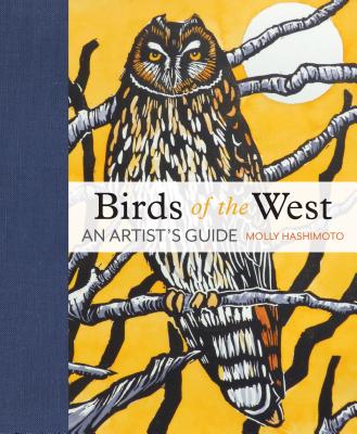 Cover Image for Birds of the West: An Artist's Guide -- Molly Hashimoto, Hardcover