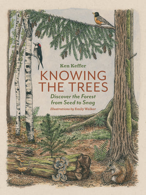 Cover Image for Knowing the Trees: Discover the Forest from Seed to Snag -- Ken Keffer, Hardcover