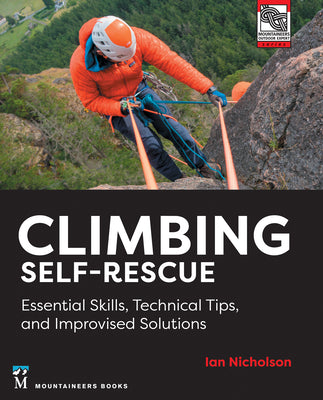 Cover Image for Climbing Self-Rescue: Essential Skills, Technical Tips & Improvised Solutions -- Ian Nicholson, Paperback