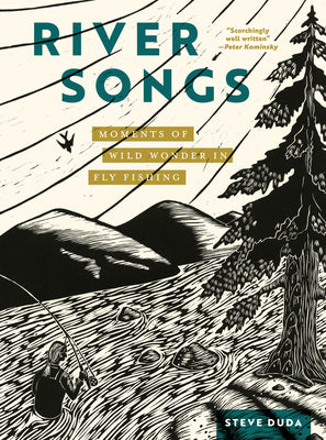Cover Image for River Songs: Moments of Wild Wonder in Fly Fishing -- Steve Duda, Hardcover