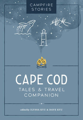 Cover Image for Campfire Stories: Cape Cod: Tales & Travel Companion -- Ilyssa Kyu, Paperback